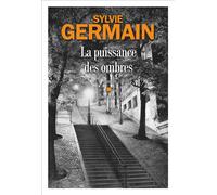 La Puissance des ombres - Sylvie Germain - Albin Michel - broché - Roman