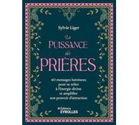 La puissance des prières: 40 messages lumineux pour se relier à l'énergie divine et amplifier son pouvoir d'attraction