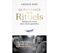 La puissance des rituels: Intégrez le sacré dans votre quotidien