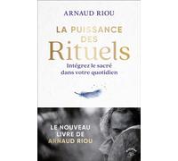 La puissance des rituels Intégrez le sacré dans votre quotidien - Arnaud Riou - Animae - broché - Essai