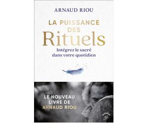 La puissance des rituels Intégrez le sacré dans votre quotidien - Arnaud Riou - Animae - broché - Essai