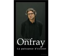 La puissance d'exister - Michel Onfray - Grasset - broché - Essai