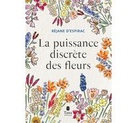 La puissance discrète des fleurs - Réjane D' Espirac - Tana Editions - broché - Guide