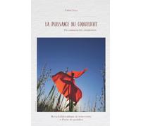 La puissance du coquelicot: Ou comment être, simplement