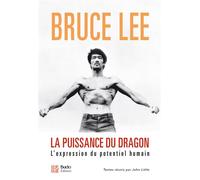 La puissance du dragon L'expression du potentiel humain - Bruce Lee - Budo Eds - broché - Guide