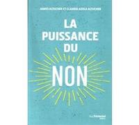 La puissance du non James Altucher (Auteur), Claudia Azula Altucher (Auteur), Laetitia Cordonnier (Traduction)