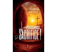 La puissance du sacrifice ! - Mugisho Nfizi Koya - Le Lys Bleu - broché - Essai