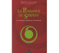 La Puissance du Serpent - Le tantrisme expliqué a ux Occidentaux