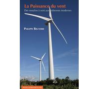 La puissance du vent Des moulins à vent aux éoliennes modernes - Philippe Bruyerre - Presses Universitaires Du Midi - broché - Etude