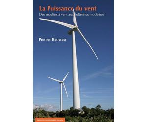 La puissance du vent Des moulins à vent aux éoliennes modernes - Philippe Bruyerre - Presses Universitaires Du Midi - broché - Etude