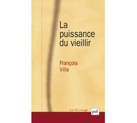 La puissance du vieillir - François Villa - Puf - broché - Essai