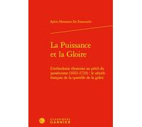 La Puissance et la Gloire: L'orthodoxie thomiste au péril du jansénisme (1663-1724) : le zénith français de la querelle de la grâce