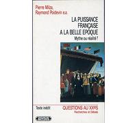 La puissance française à la Belle époque: Mythe ou réalité ?, actes du colloque, Paris, 14-15 décembre 1989