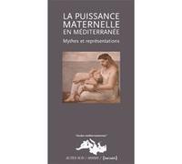 Collectif – La Puissance maternelle en Méditerranée – mythes et représentations – Broché – Actes Sud