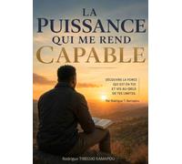 La Puissance qui me rend Capable: Découvre la force qui est en toi et vis au-delà de tes limites’’