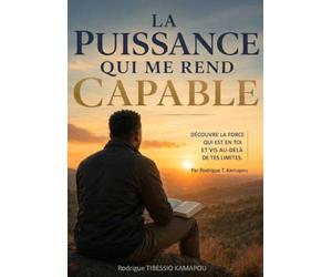 La Puissance qui me rend Capable: Découvre la force qui est en toi et vis au-delà de tes limites’’