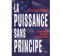 La puissance sans principe Le nouvel empire américain - Maud Quessard - Seuil - ebook (ePub) - Essai