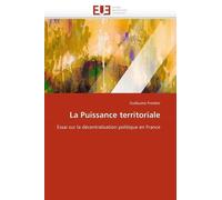 La Puissance Territoriale - Essai Sur La Décentralisation Politique En France