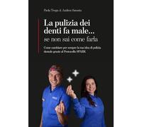 La pulizia dei denti fa male... se non sai come farla: Come cambiare per sempre la tua idea di pulizia dentale grazie al Protocollo SPARK