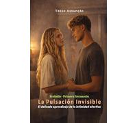 La Pulsación Invisible: El delicado aprendizaje de la intimidad afectiva