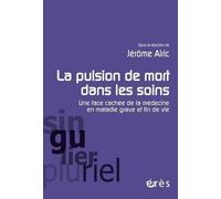 La pulsion de mort dans les soins: Une face cachée de la médecine en maladie grave et fin de vie
