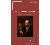 La pulsion de peindre Jean Nadal (Auteur)