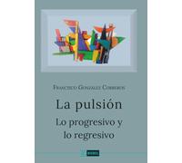 La pulsión: Lo progresivo y lo regresivo