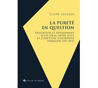 La pureté en question: Exaltation et dévoiement d'un idéal entre juifs et chrétiens (Couronne d'Aragon 1391-1492)