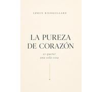 La pureza de corazón es querer una sola cosa de Søren Kierkegaard (Edición Clásicos Modernizados): La pureza de corazón es querer una sola cosa Kierkegaard