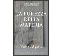 LA PUREZZA DELLA MATERIA: Verità del gesto