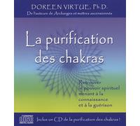 La purification des chakras : Retrouver le pouvoir spirituel menant à la connaissance et à la guérison + 1CD