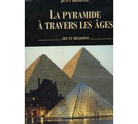 La Pyramide à travers les âges: Art et religions