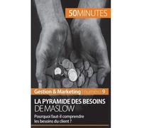 La pyramide des besoins de Maslow Pourquoi faut-il comprendre les besoins du client ? - Pierre Pichère - 50minutes.fr - broché - Guide