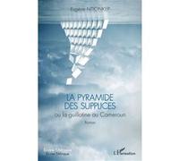 La pyramide des supplices ou la guillotine au Cameroun Eugène Ntionkep (Auteur)