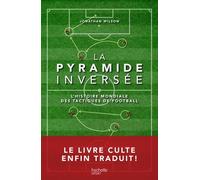 La Pyramide Inversée - L'histoire Mondiale Des Tactiques De Football