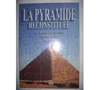 La pyramide reconstituée: Les mystères des bâtisseurs égyptiens révélés