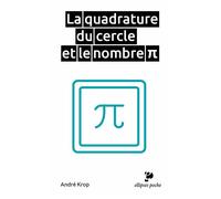 La quadrature du cercle et le nombre Pi - André Krop - Ellipses - Poche - Essai