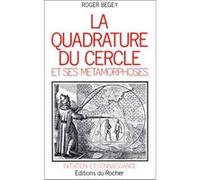 La Quadrature du cercle et ses métamorphoses Roger Begey (Auteur)