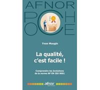 La qualité, c'est facile !: Comprendre les évolutions de la norme NF EN ISO 9001