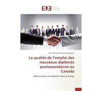 La qualité de l emploi des nouveaux diplômés postsecondaires au canada - Bogoya-H - Universitaires Europeennes - broché - Etude