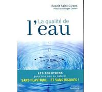 La qualité de l'eau Les solutions pour une eau au naturel sans plastique… et sans risques ! - Benoît Saint Girons - Medicis Eds - broché - Guide