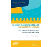 La qualité de l'éducation scolaire des adolescents au Congo Le cas de l'école secondaire catholique de l'archidiocèse de Brazzaville - Séraphin Koualou-Kibangou - L'harmattan - broché - Etude