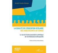 La qualité de l'éducation scolaire des adolescents au Congo Le cas de l'école secondaire catholique de l'archidiocèse de Brazzaville - Séraphin Koualou-Kibangou - L'harmattan - broché - Etude