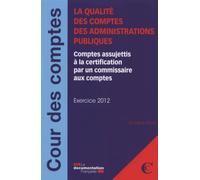 La Qualité Des Comptes Des Administrations Publiques - Comptes Assujettis À La Certification Par Un Commissaire Aux Comptes - Exercice 2012