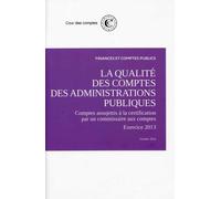 La qualité des comptes des administrations publiques exercice 2013 Comptes assujettis a la certification par un commissaire aux comptes - Cour Des Comptes - Documentation Francaise - broché - Etude