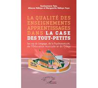 La qualité des enseignements apprentissages dans la case des tout-petits Les cas du Langage, de la Psychomotricité, de l’Éducation musicale et du Conte - Souleymane Yoro - L'harmattan - broché - Essai