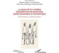La qualité du cinéma d’animation en question, entre économie et esthétique Full Animation vs. Limited Animation ? - Sébastien Roffat - L'harmattan - broché - Essai
