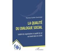 La qualité du dialogue social Solidité des organisations et qualité de vie au travail dans les ESSMS - Thomas Eyebe Guessogo - L'harmattan - broché - Etude