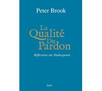 La Qualité du pardon Réflexions sur Shakespeare - Peter Brook - Seuil - broché - Essai