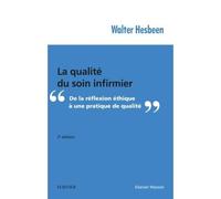 La qualité du soin infirmier De la réflexion éthique à une pratique de qualité - Walter Hesbeen - Elsevier Masson - broché - roman jeunesse
